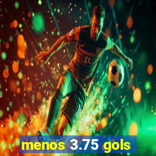 menos 3.75 gols